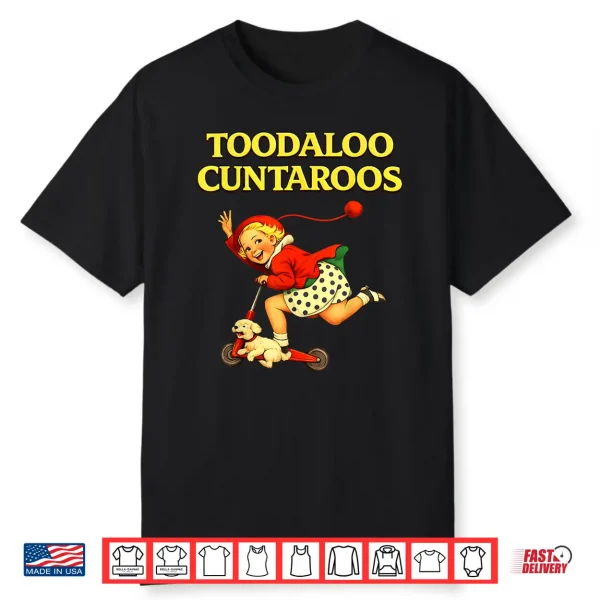 Toodaloo Cuntaroos Funny Retro Sarcastic Goodbye Humor Shirt