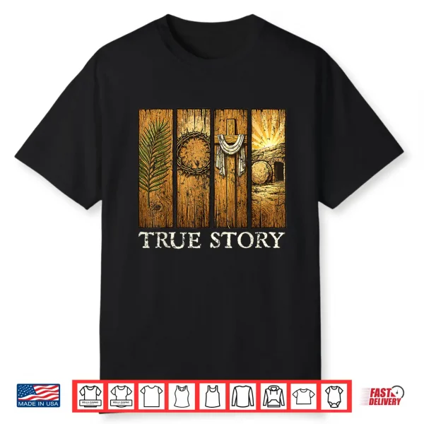 True Story Easter Day Cross Jesus Christian He Is Risen Shirt