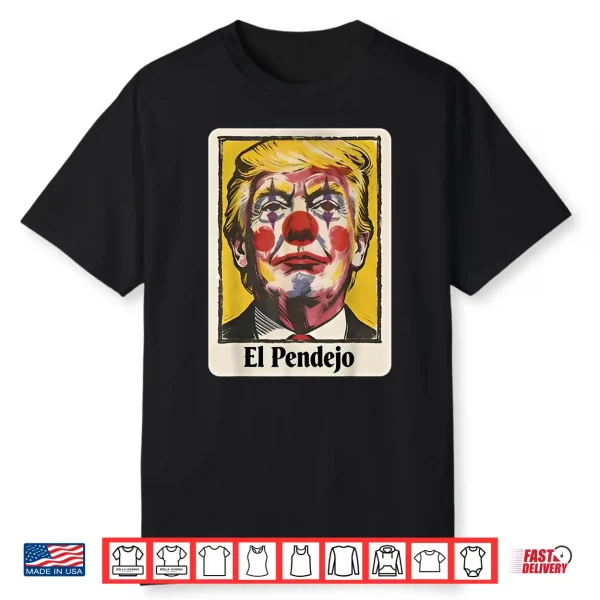 Trump El Pendejo Funny Political Clown Satire Shirt
