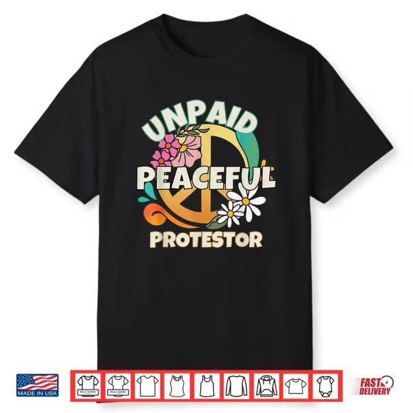 Unpaid Peaceful Protester Tees For Men Women Shirt