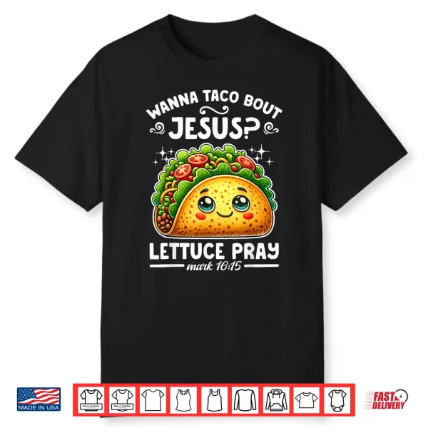 Wanna Taco Bout Jesus Lettuce Pray Cinco De Mayo Christian Shirt