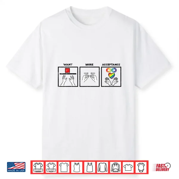 Want More Acceptance Asl Asd Awareness Professional Identity Shirt