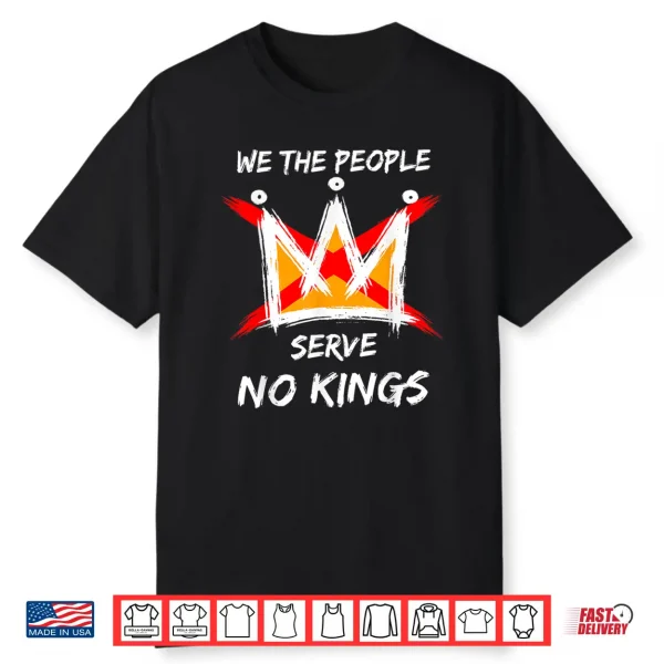 We The People Serve No Kings Protest No Kings In The Usa Shirt