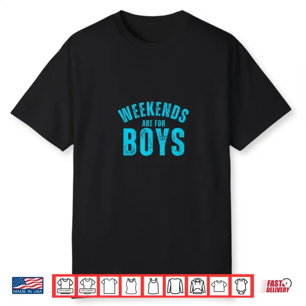 Weekends Are For Boys Funny Weekend Party Shirt