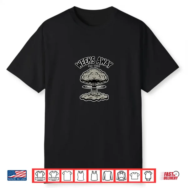Weeks Away From Nukes Since 1992 Shirt