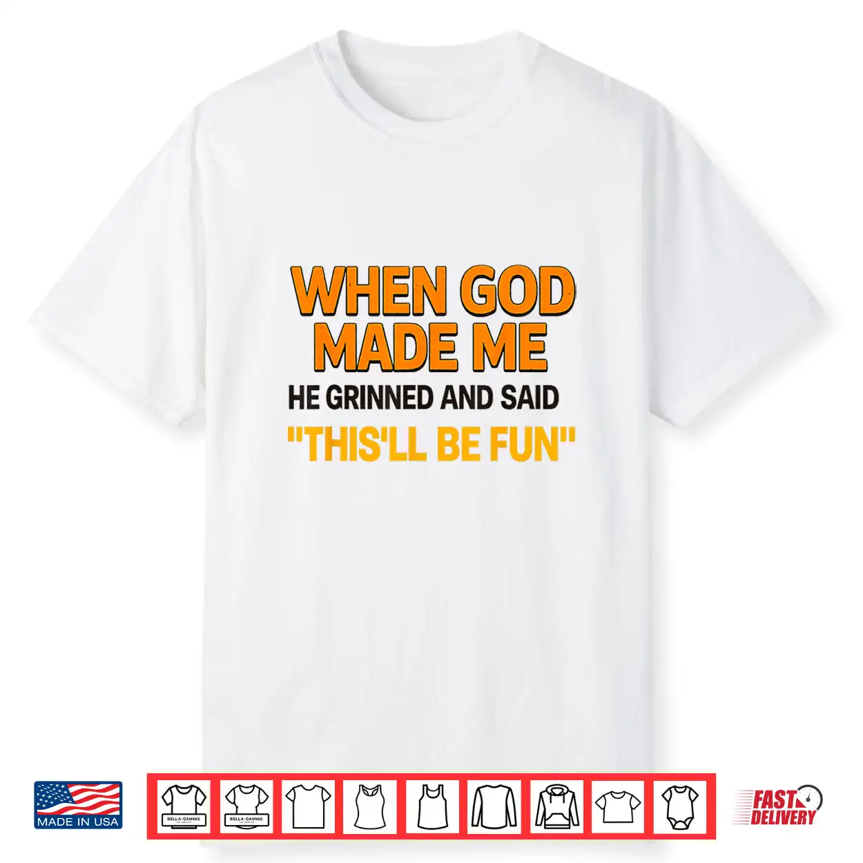 When God Made Me He Grinned And Said Sarcastic Saying Shirt When God Made Me He Grinned And Said Sarcastic Saying Shirt