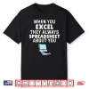 When You Excel They Always Spreadsheet About You Funny Shirt