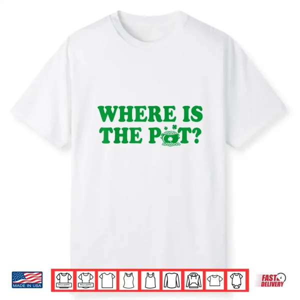 Where Is The Pot Gold Shamrock St Patricks Day Lucky Clover Shirt