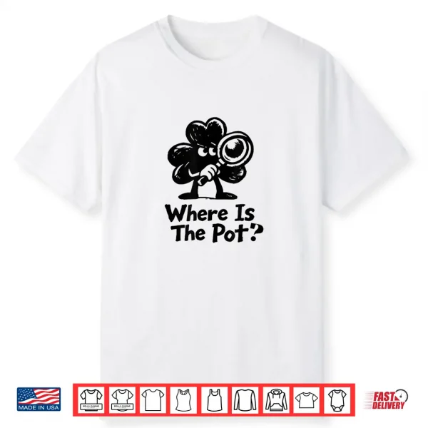 Where Is The Pot St. Patrick’S Day Vintage Funny Shirt
