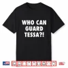 Who Can Guard Tessa Funny Viral Trending Tee Shirt
