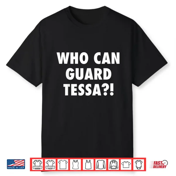 Who Can Guard Tessa Funny Viral Trending Tee Shirt