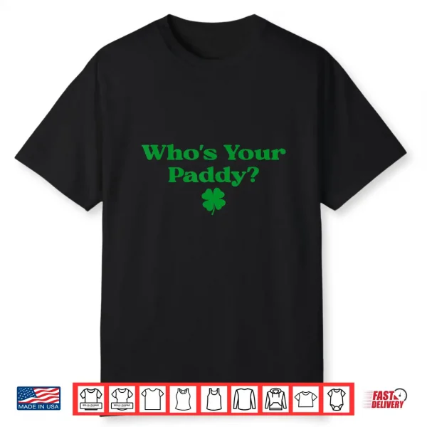 Who’S Your Paddy Shamrock Luck Of The Irish Yes Paddy Shirt
