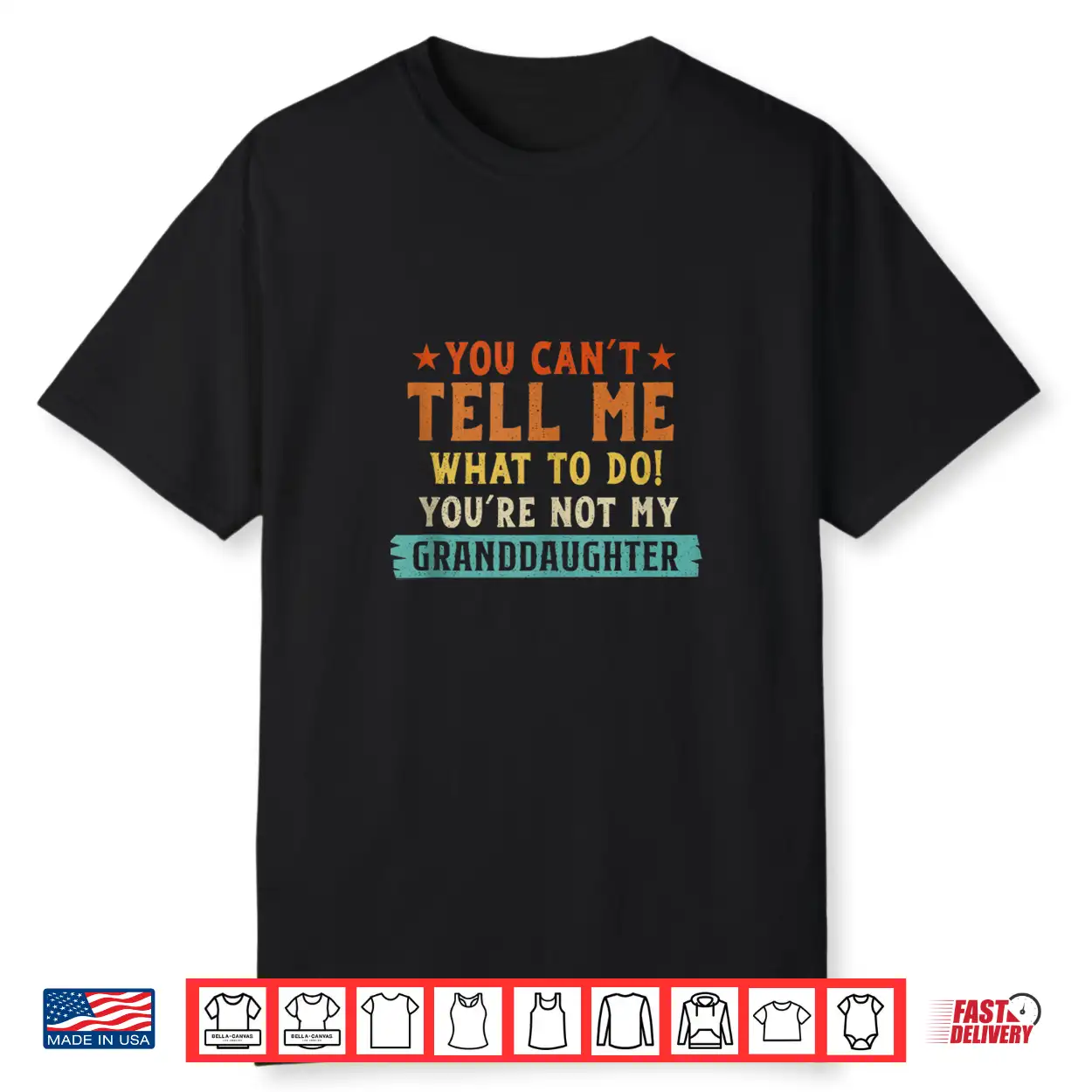 You Cant Tell Me What To Do Youre Not My Granddaughter Shirt You Cant Tell Me What To Do Youre Not My Granddaughter Shirt