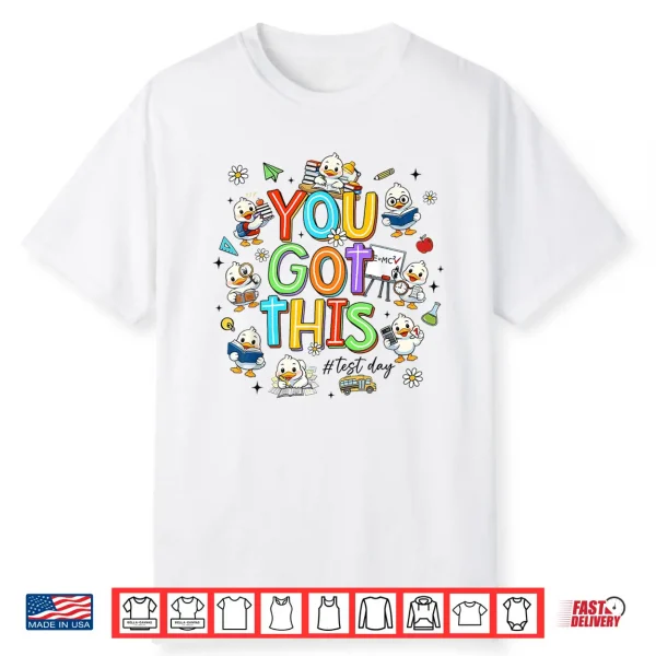 You Got This Test Day Cute Duck School Teacher Student Shirt