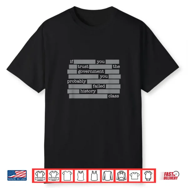 You Probably Failed History If You Trust The Government Shirt