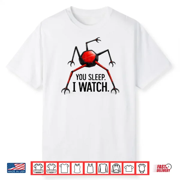 You Sleep I Watch Shirt
