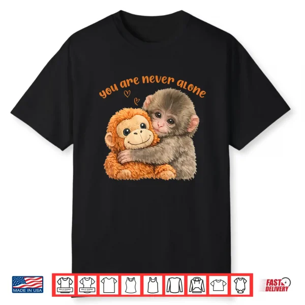 You Are Never Alone Punch The Cute Baby Monkey Meme Shirt