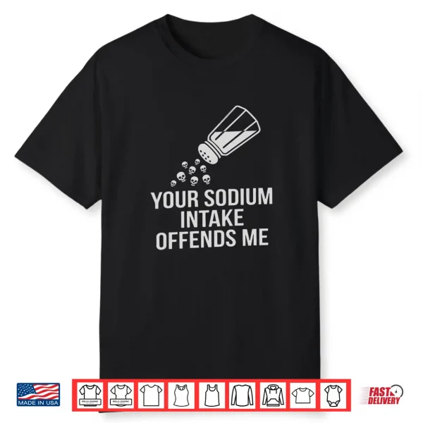 Your Sodium Intake Offends Me Funny Salt Premium Tri Blend Shirt