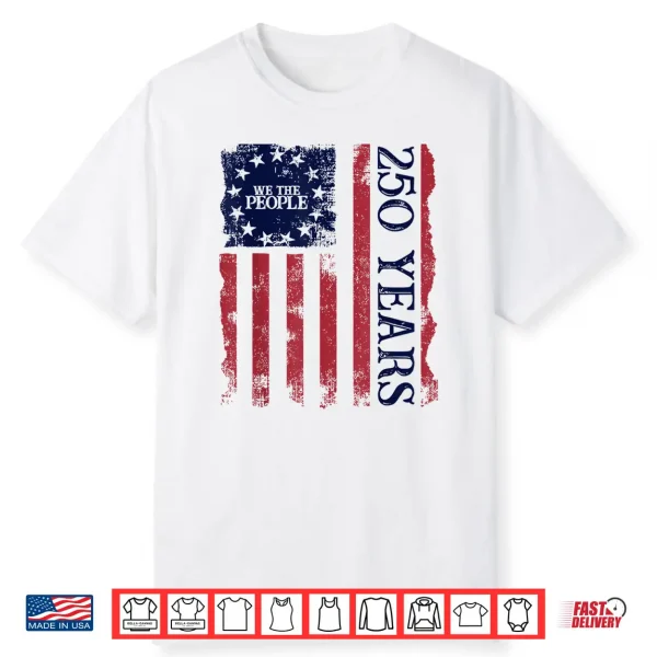 250Th America Us 250 Years We The People Birthday July 4Th Shirt