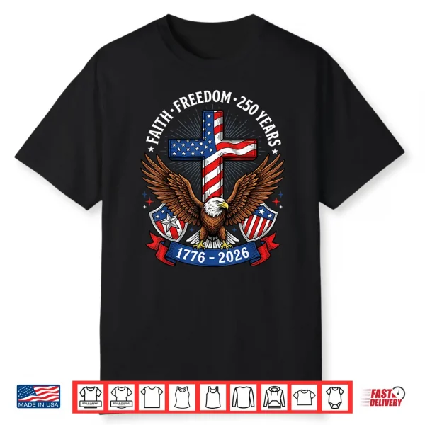 250Th Anniversary Usa Faith Freedom 4Th Of July Patriotic Shirt