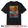 Admit It You’Ll Miss Me 6 7 Times This Summer Last Day 67 Shirt