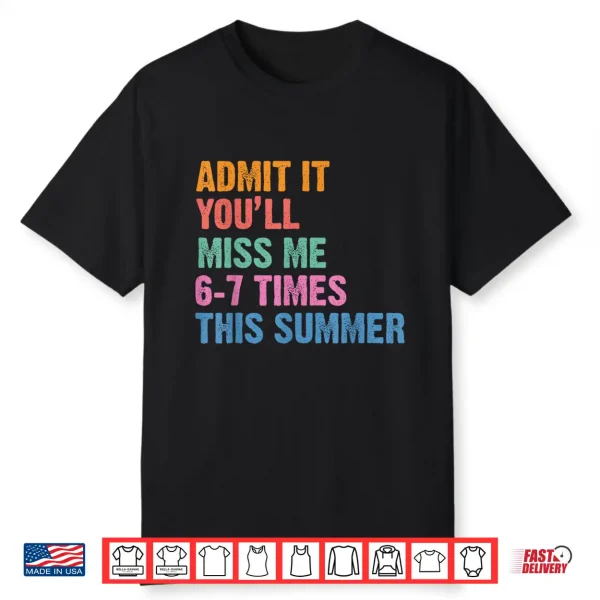 Admit It You’Ll Miss Me 6 7 Times This Summer Retro Last Day Shirt