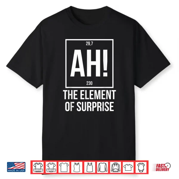 Ah The Element Of Surprise Funny Science Teacher Sarcastic Shirt