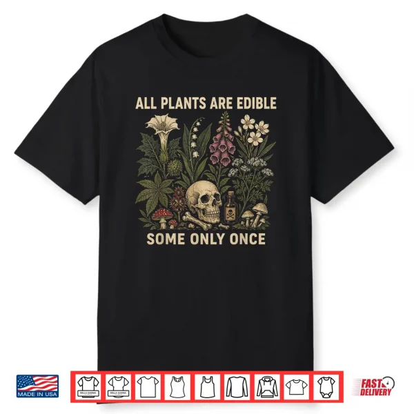 All Plants Are Edible Some Only Once Funny Men Women Shirt