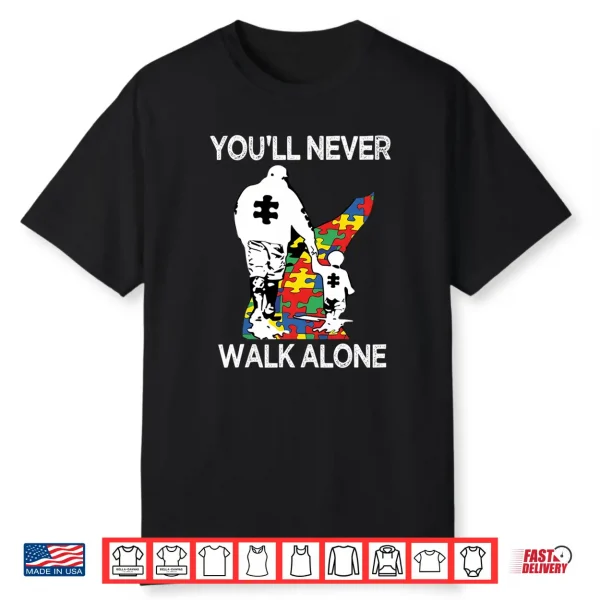 Autism Dad Support Alone Puzzle You’Ll Never Walk Shirt