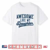 Awesome Like My Daughter Father’S Day Dad Gifts Funny Shirt