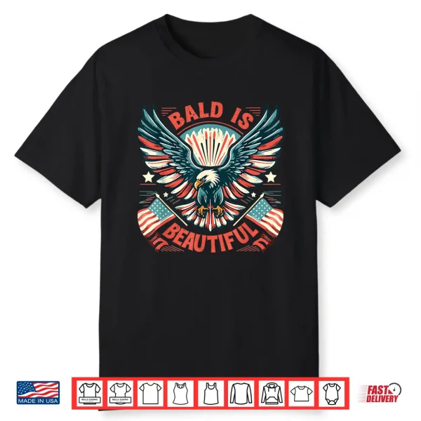 Bald Is Beautiful 4Th Of July Independence Day America Eagle Shirt