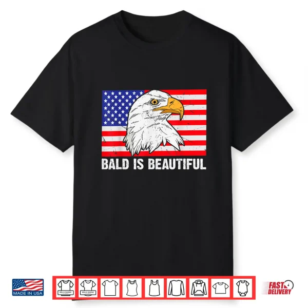 Bald Is Beautiful 4Th Of July Independence Day Bald Eagle Shirt