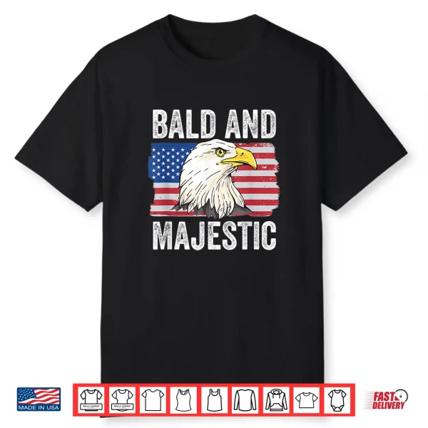 Bald And Majestic 4Th Of July Independence Day Bald Eagle Shirt