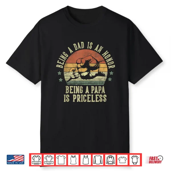 Being A Dad Is An Honor Being A Papa Is Priceless Papa Shirt