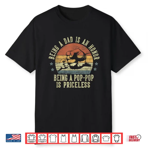 Being A Dad Is An Honor Being A Pop Pop Is Priceless Poppop Shirt