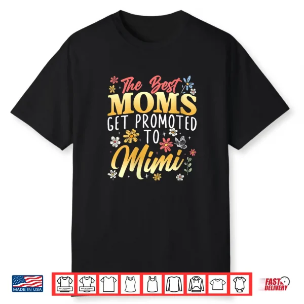 Best Moms Get Promoted To Mimi Grandma Grandmother Shirt