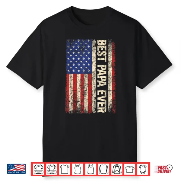 Best Papa Ever Us American Flag Gifts For Father’S Day Men Shirt