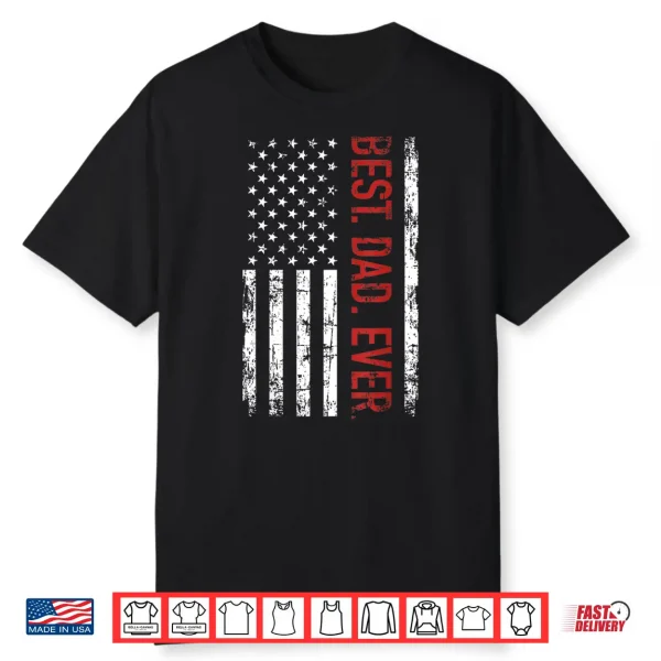 Best Dad Ever Us American Flag Gift For Father’S Day Shirt
