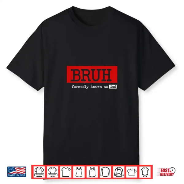 Bruh Formerly Known As Dad Funny Father’S Day 2024 Shirt