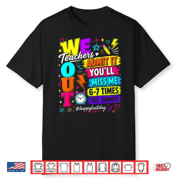 Bruh We Out Teachers Admit It You’Ll Miss Me 6 7 Times Bruh Shirt