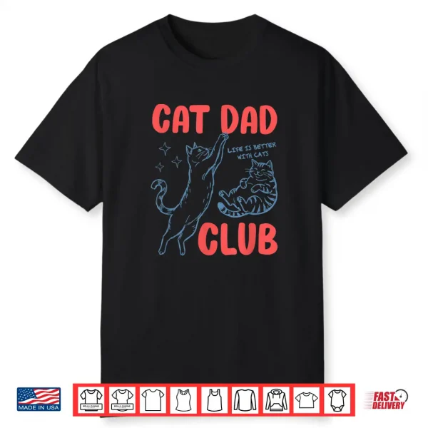 Cat Dad Club Fathers Day Life Is Better With Cats Kitten Men Shirt