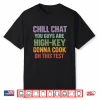 Chill Chat You Guys Are High Key Gon’ Cook On This Test 2026 Shirt