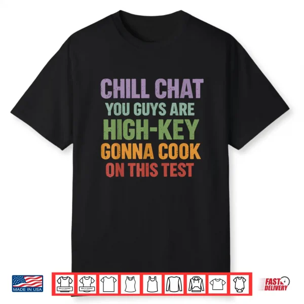 Chill Chat You Guys Are High Key Gon’ Cook On This Test 2026 Shirt