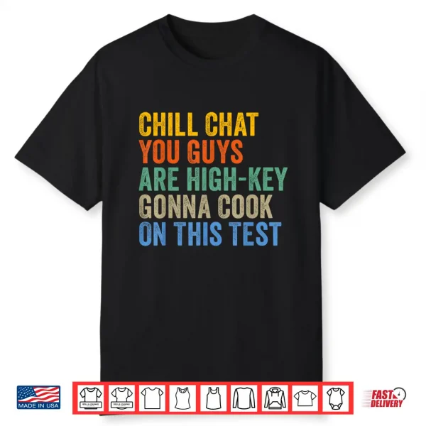 Chill Chat You Guys Are High Key Gon’ Cook On This Test Shirt