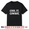 Cool It Cowboy Funny Retro Western Cowgirl Shirt