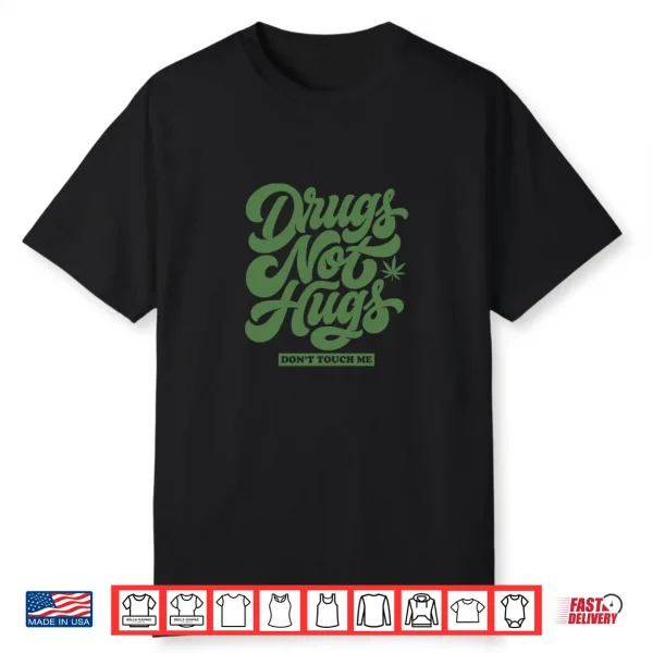 Drugs Not Hugs Don’T Touch Me Funny Sarcastic Humor Shirt