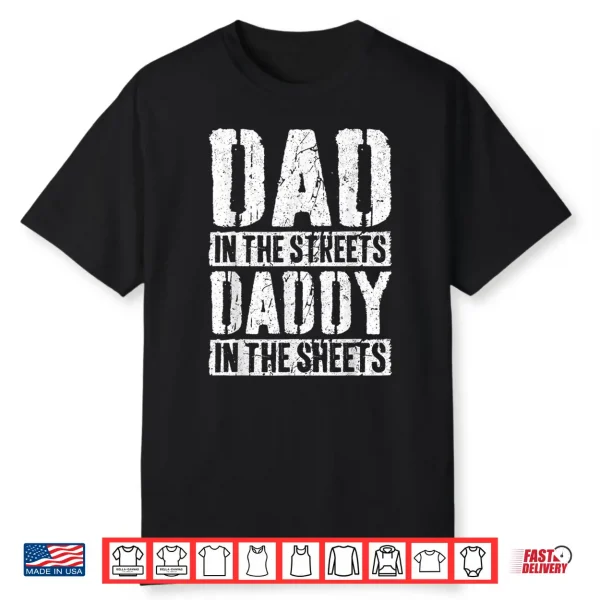 Dad In The Streets Daddy In The Sheets Shirt Father’S Day Shirt