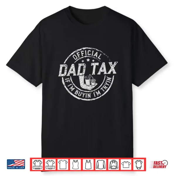 Dad Tax If I’M Buyin’ I’M Tryin’ Funny Fathers Day Fast Food Shirt