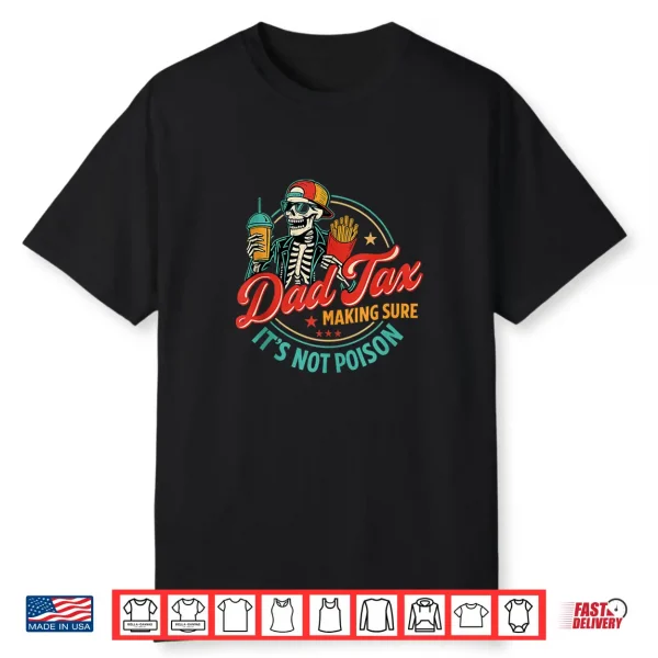 Dad Tax Making Sure It’S Not Poison Funny Father’S Day Shirt