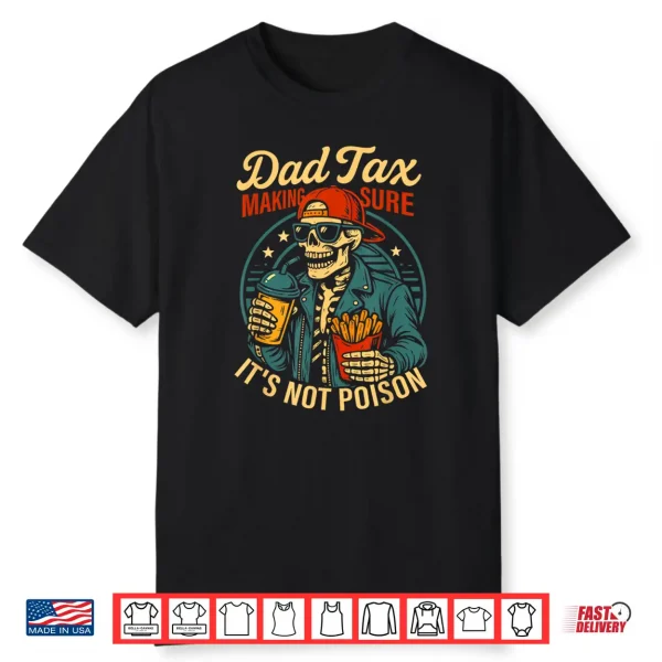 Dad Tax Making Sure It’S Not Poison Skeleton Father’S Day Shirt